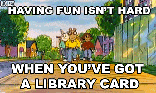 GIF from the opening section of kids TV show 'Arthur' with the caption 'Having fun isn't hard when you've got a library card'